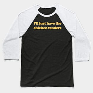 I'll Just Have The Chicken Tenders Funny Baseball T-Shirt